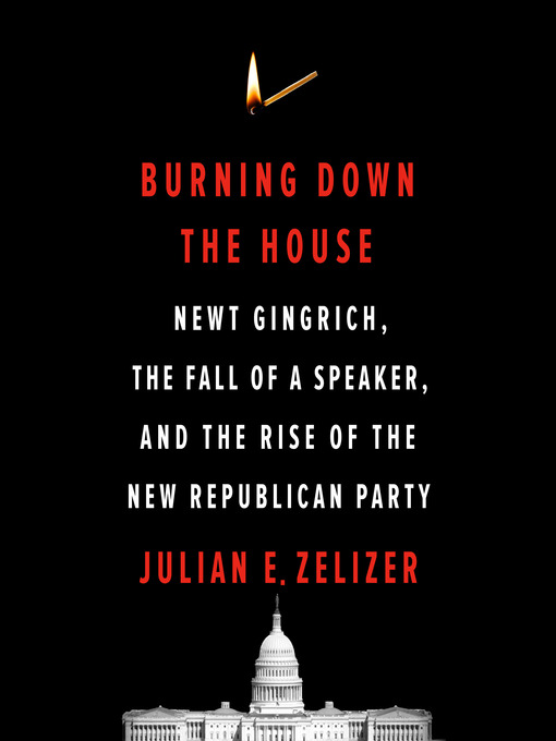 Title details for Burning Down the House by Julian E. Zelizer - Wait list